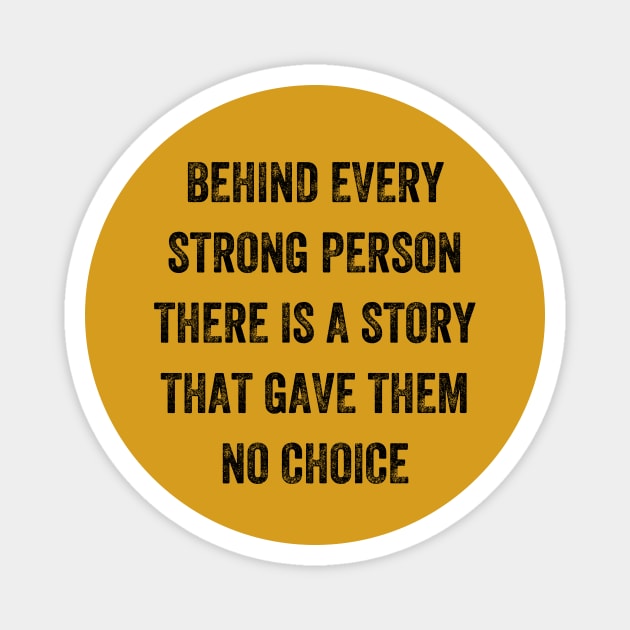 behind every strong person there is a story that gave them no choice, Vintage Style Magnet by artprintschabab